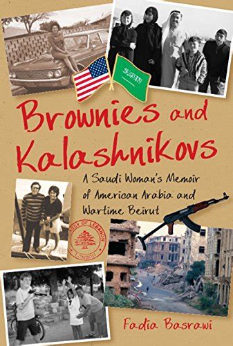Brownies and Kalashnikovs: A Saudi Woman/s Memoir of American Arabia and Wartime Beirut Ebook Kindle Editon